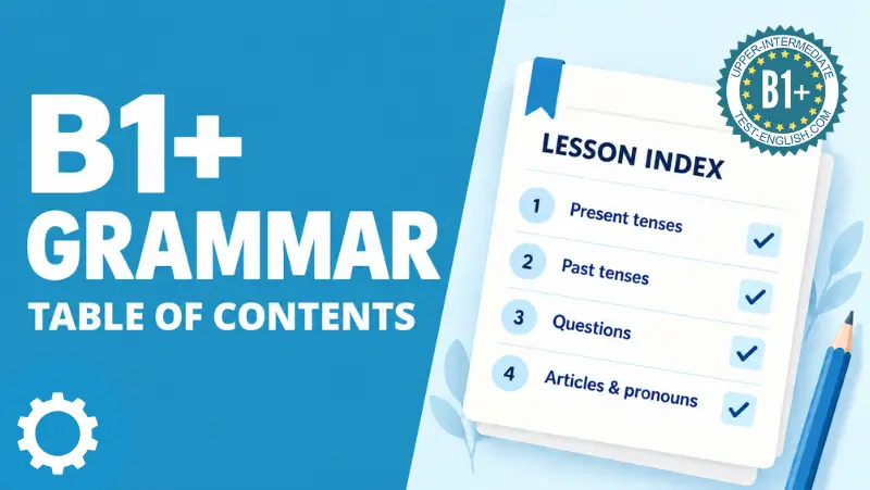 B1+ Grammar – Table of Contents