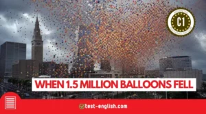 1.5 million balloons falling over Cleveland for a C1 advanced English reading comprehension test